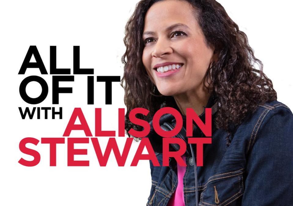 “All of It with Alison Stewart” on WNYC